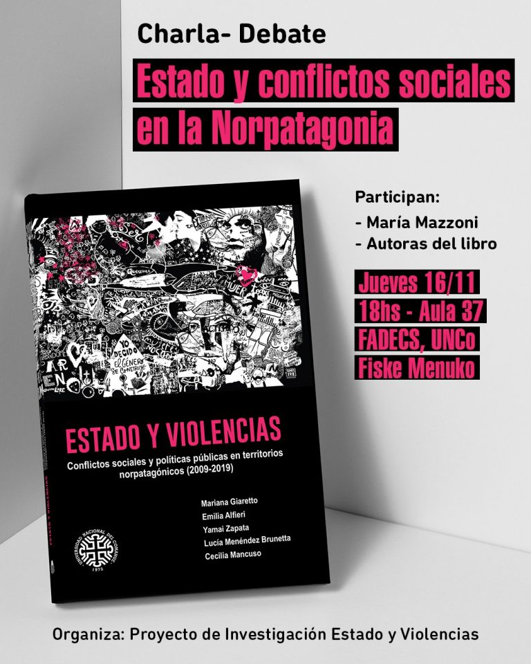 CHARLA-DEBATE EN PRESENTACIÓN DE LIBRO ESTADO Y VIOLENCIAS El libro “Estado y violencias. Conflictos sociales y políticas públicas en territorios norpatagónicos (2009-2019)”, editado por Publifadecs, se presentará el jueves 16 de noviembre a las 18 hs en el Aula 37 de la FADECS. Las autoras, Mariana Giaretto, Emilia Alfieri, Yamai Zapata, Lucía Menéndez Brunetta y Cecilia Mancuso, desarrollarán algunos núcleos problemáticos acerca de diversas formas de violencia vinculadas a conflictos territoriales y de género abordados en la obra, resultado del Proyecto de Investigación D/119 de la FADECS. La acompañará en el panel, la Dra. María Mazzoni, docente e investigadora del Departamento de Ciencias Políticas y Sociales de la FADECS. Los ejemplares impresos estarán disponibles en la actividad y la versión digital ya se encuentra alojada en el repositorio de la Biblioteca de la UNCo en el siguiente enlace http://rdi.uncoma.edu.ar/handle/uncomaid/17497