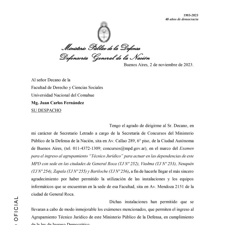 AGRADECIMIENTO DE LA SECRETARÍA DE CONCURSOS DEL MINISTERIO PÚBLICO DE LA DEFENSA DE LA NACIÓN El Decano de la Facultad de Derecho y Ciencias Sociales comparte el agradecimiento recibido por parte del Ministerio Público de la Defensa General de la Nación por haber permitido la utilización de las instalaciones y los equipos informáticos de nuestra sede para la realización del Examen para el ingreso al agrupamiento Técnico Jurídico al MPD. Nuestra institución reconoce especialmente la labor realizada por el Secretario General, Felix Teseyra y la encargada del área de informática, Erica Quiroga, quienes brindaron la más amplia colaboración para que la actividad se realice según las necesidades del Ministerio solicitante y de las y los concursantes, y habilitaron así este reconocimiento institucional a la FADECS.