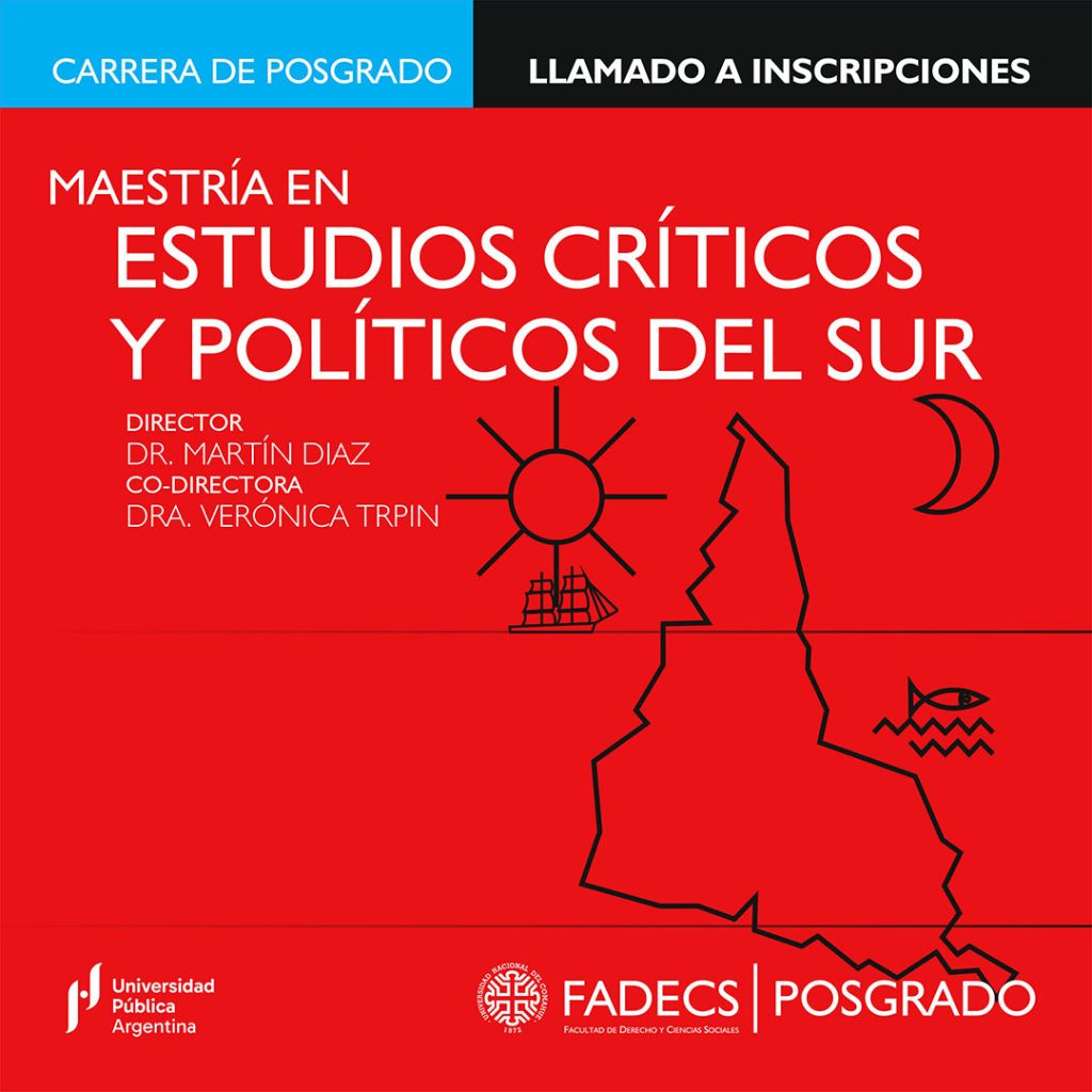 Inscripciones abiertas – Cohorte 2024 MAESTRÍA EN ESTUDIOS CRÍTICOS Y POLÍTICOS DEL SUR Ord. UNCo 49/22 – Dictamen CONEAU: NO-2023-111794618-APN-DAC#CONEAU El Departamento de posgrado de la Facultad de Derecho y Ciencias Sociales – Universidad Nacional del Comahue informa que se encuentran abiertas las inscripciones para la Maestría en Estudios Críticos y Políticos del Sur hasta el 30 de septiembre de 2024 (Res. D. FADECS 486/24). Director/a de la Carrera: Dr. Martín Ezequiel Díaz Co-director/a: Dra. Verónica Trpin Coordinador académico: Dr. Julio César Monasterio Inicio de cursado: noviembre 2024 Destinatarios: La Maestría en Estudios Críticos y Políticos del Sur está orientada a graduados/as de carreras universitarias, pertenecientes al campo de las ciencias sociales y las humanidades, dictadas por universidades del país y del extranjero que otorguen títulos reconocidos oficialmente con una duración mínima de (4) cuatro años. También podrán solicitar la inscripción a la maestría aquellos/as postulantes que posean título oficial correspondiente a carreras de nivel superior no universitarias reconocidas oficialmente con una duración mínima de (4) cuatro años y cuyo título resulte afín a la carrera de posgrado. Quedan incluidos/as: graduados/as de las Ciencias Sociales (Comunicación Social, Trabajo Social, Sociología), graduados/as de Abogacía, de Humanidades (Filosofía, Historia y Geografía, entre otros), graduados de Educación, de Artes y Cultura, entre otros. Procedimiento de inscripción: Ingresar a: https://siuguarani.uncoma.edu.ar/index.php/facultad-de-derechos-y-ciencias-sociales. Crear un nuevo usuario siguiendo las indicaciones. Completar el FORMULARIO de Preinscripción al SIU Guaraní. Al finalizar, ir a la opción IMPRIMIR y guardar el archivo como PDF. Consultas frecuentes: Si en su dispositivo aparece la leyenda “Potencial riesgo de seguridad”, debe elegir la opción “aceptar el riesgo y continuar”. Si Ud. ya es graduado de la FADECS, de todos modos debe crear un usuario nuevo porque el área de posgrado utiliza un servidor de SIU distinto al de las carreras de grado. PARA COMPLETAR LA INSCRIPCIÓN: Enviar un e-mail a academica.posgrado@fade.uncoma.edu.ar con el ASUNTO: APELLIDO DNI MECYPS, adjuntando: Formulario de Preinscripción SIU Guaraní (en PDF). DNI escaneado (frente y dorso, en un mismo documento PDF). Foto carnet (4×4 cm) escaneada en formato PDF. Diploma de grado (frente y dorso, en un mismo documento PDF). Certificado Analítico de grado (frente y dorso, en un mismo documento PDF). CV abreviado (no más de una carilla, en formato PDF, con detalle de Nombre y Apellido, fecha de nacimiento, DNI /CUIL, domicilio postal, e-mail, WhatsApp y lugar/es de trabajo actuales). CONSTANCIA DE PAGO DE LA MATRÍCULA en PDF. IMPORTANTE: Enviar un único e-mail por persona, con TODA la documentación adjunta. No se reciben e-mails con documentaciones parciales. Nuestro sistema sólo admite documentos individuales y en formato PDF. Por favor, asegúrese de no enviar en otros formatos (imágenes JPG, PNG, etc). Para ello es importante, en aquellos documentos que deben pasar del papel a la digitalización, ESCANEARLOS (no enviar fotos). Consultas sobre inscripciones: Área académica de posgrado E- mail: academica.posgrado@fade.uncoma.edu.ar – WhatsApp: +5492984668243 Cupo mínimo: El inicio de la carrera está supeditado al cupo mínimo de 30 matriculados/as. Caso contrario se devolverá el dinero abonado. Costos y modalidades de pago Matrícula: $ 47.500 14 Cuotas: consecutivas y mensuales de $ 47.500, sujeto a actualización mensual conforme Índice de precios al consumidor (IPC) publicado por el Instituto Nacional de estadísticas y censos (INDEC) Se realiza pago por Transferencias a la Cuenta Corriente CBU 19102380 55023800069796 – BANCO CREDICOOP SUC. GENERAL ROCA – CUIT: 30-58676219-9 CTA. 238/697/9 . Consultar por otros medios de pago. Consultas sobre pagos: andreachafrat@live.com.ar Consultas generales: División Comunicación Institucional de Posgrado E- mail: posgrado@fade.uncoma.edu.ar – WhatsApp: +5492996723981 Departamento de Posgrado FaDeCS – UNCo http://posgradofadecs.uncoma.edu.ar/ 