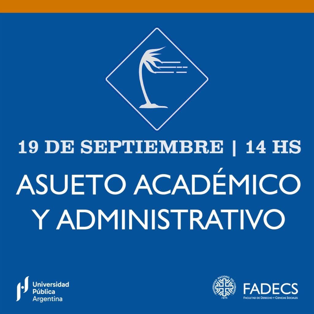 ASUETO ACADÉMICO Y ADMINISTRATIVO EN LA FADECS El Decano de la Facultad de Derecho y Ciencias Sociales de la UNCo dispuso otorgar asueto académico y administrativo en el ámbito de la FADECS para hoy, jueves 19 de septiembre, a partir de las 14, por razones meteorológicas (Resolución Rectoral Nº 0700/2024).