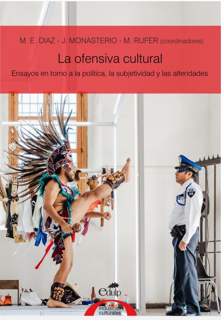 Publicación del libro
LA OFENSIVA CULTURAL: ENSAYOS EN TORNO A LA POLÍTICA, LA SUBJETIVIDAD Y LAS ALTERIDADES