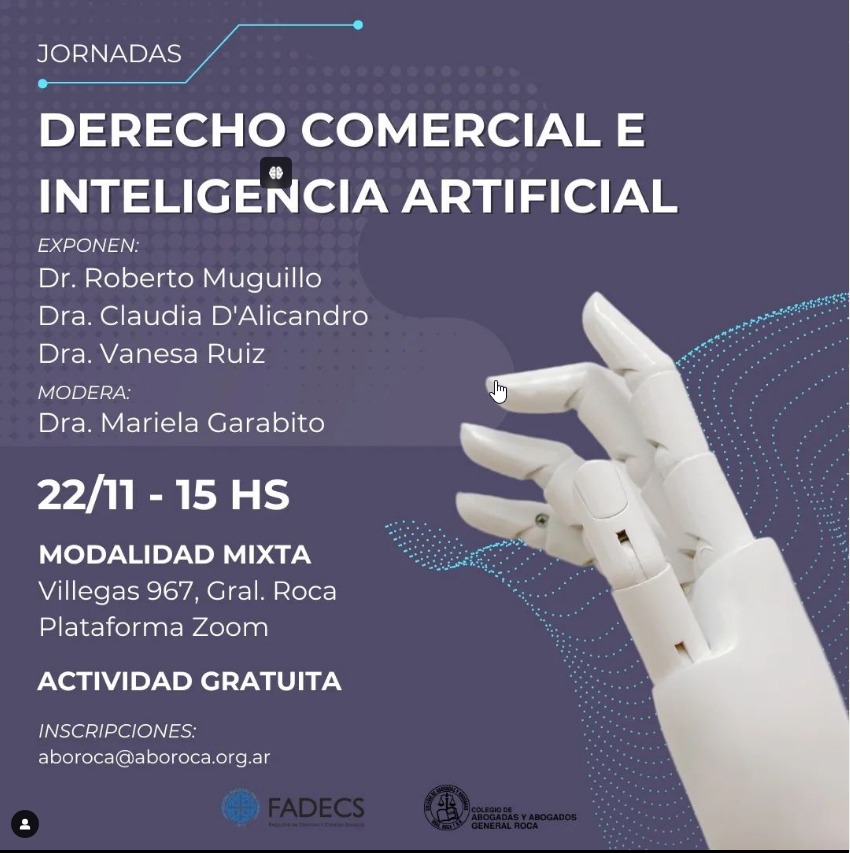 JORNADAS DE DERECHO COMERCIAL E INTELIGENCIA ARTIFICIAL 🗓️ 22 de noviembre de 2024, de 15 a 20 hs. 📍 Modalidad mixta: presencial en el Colegio de Abogadas y Abogados “General Roca” (Villegas 967) y virtual a través de la plataforma Zoom. 👥 Expositores: * Dr. Roberto Muguillo * Dra. Claudia D'Alicandro * Dra. Vanesa Ruiz 👤 Moderadora: * Dra. Mariela Garabito 📝 Cronograma: 🔸15:00 hs: ACREDITACIONES 🔸15:30 hs: APERTURA. Palabras de bienvenida a cargo del Presidente del Colegio de Abogadas y Abogados, Dr. Nicolás Oscar Díaz; del Decano de la Facultad de Derecho y Ciencias Sociales, Abog. Mg. Juan Carlos Fernández; del Director de la carrera de Derecho, Dr. Alberto Balladini 🔸16:00 hs: PRIMER PANEL ▪️Dra. Vanesa Ruiz: "Inteligencia artificial en finanzas: Neuroderechos, Cibercrimen y el rol estratégico del abogado". 🔸17:00 hs: SEGUNDO PANEL ▪️Dra. Claudia D'Alicandro: “Contratos de locación y Régimen del DNU 70/2074 y la Ley Bases”. 