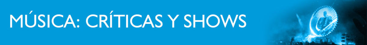 BANNER MUSICA MÚSICA: CRÍTICAS Y SHOWS