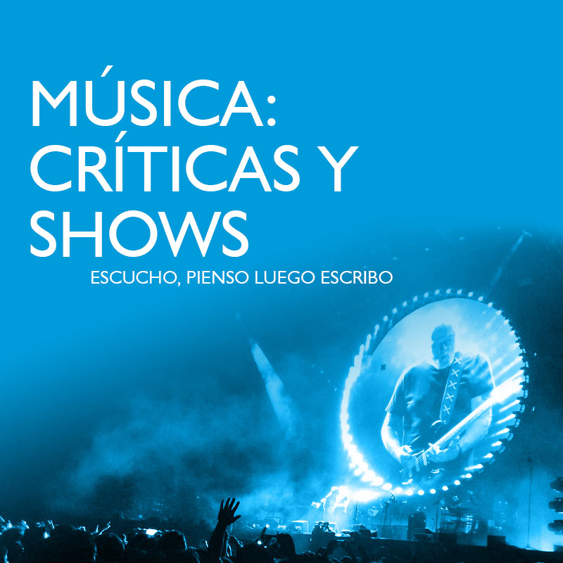 MÚSICA: CRÍTICAS Y SHOWS