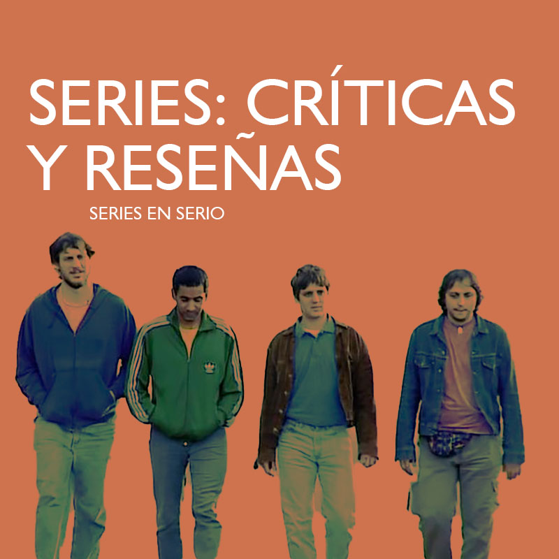 SERIES: RESEÑAS Y REFLEXIONES