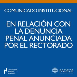 COMUNICADO INSTITUCIONAL – FADECS - En relación con la denuncia penal anunciada por el Rectorado