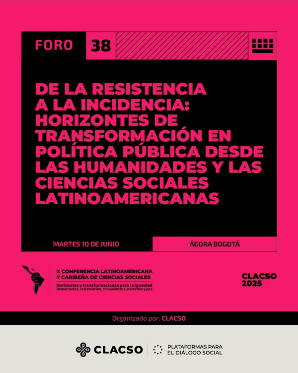 Foro CLACSO DE LA RESISTENCIA A LA INCIDENCIA: TRANSFORMACIONES EN POLÍTICA PÚBLICA