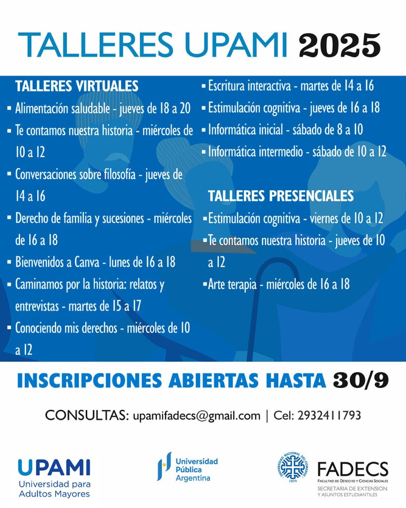 INSCRIPCIÓN A TALLERES UPAMI 2023 SEGUNDO CUATRIMESTRE

La Secretaría de Extensión de la FADECS-UNCo informa que la inscripción a los talleres UPAMI 2025 para este segundo cuatrimestre estarán abiertas desde el 25 de agosto al 30 de septiembre.

La lista de los talleres es esta:

Talleres Virtuales

Alimentación saludable – Jueves de 18 a 20 – M. Candela Gonzalez

Te contamos nuestra historia – Miércoles de 10 a 12 – Oscar Casanova

Conversaciones sobre filosofía – Jueves de 14 a 16 – Martín Díaz

Derecho de familia y sucesiones – Miércoles de 16 a 18 – Camila Etulain

Bienvenidos a Canva – Lunes de 16 a 18 – Cecilia Daniele

Caminamos por la historia: relatos y entrevistas – Martes de 15 a 17 – Jorge Subrini

Conociendo mis derechos – Miércoles de 10 a 12 – Verónica Ortiz

Escritura interactiva – Martes de 14 a 16  – Cecilia Daniele

Estimulación cognitiva – Jueves de 16 a 18  – Mauro Huenchul

Informática inicial – Sábado de 8 a 10 – Diego Iraldi

Informática intermedio – Sábado de 10 a 12 – Diego Iraldi

Talleres Presenciales

Estimulación cognitiva – Viernes de 10 a 12 – Mauro Huenchul

Te contamos nuestra historia – Jueves de 10 a 12 – Oscar Casanova

Arte terapia – Miércoles de 16 a 18 – Mauro Huenchul

El dictado de los cursos virtuales comenzará durante la segunda semana de septiembre

Las inscripciones se podrán realizar:

De manera VIRTUAL, a través de la página https://comunidad.pami.org.ar/talleresycursos/inicio

PRESENCIAL, en la sede de PAMI (esquina 9 de Julio y Belgrano), del 25 de agosto al 30 de septiembre

Por CELULAR al 2932 411793 o al CORREO ELECTRÓNICO: upamifadecs@gmail.com

Los talleres comenzarán a dictarse siempre que cuenten con la cantidad de inscriptos necesarios para iniciar.

Por cualquier duda o consultas e información sobre los diferentes talleres, comunicarse al mail upamifadecs@gmail.com o al número 2932 411793.

¡Las y los esperamos!