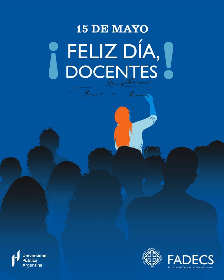15 DE MAYO DÍA DEL DOCENTE UNIVERSITARIO En el Día del Docente Universitario, la Facultad de Derecho y Ciencias Sociales de la Universidad Nacional del Comahue reconoce el desempeño académico y la lucha histórica de cada una y cada uno de quienes, con permanente compromiso y vocación, se constituyen en el sostén de una educación pública y gratuita de calidad, aun en contextos adversos. El reconocimiento es extensivo al aporte y rol de las entidades gremiales docentes que, por su actuación colectiva en defensa de los derechos fundamentales de las y los educadores, y del modelo de la educación pública y democrática, sostienen la posibilidad de condiciones dignas y adecuadas para el ejercicio de la docencia. Que sea una gran jornada, de visibilización y reflexión, para cada docente de la FADECS.