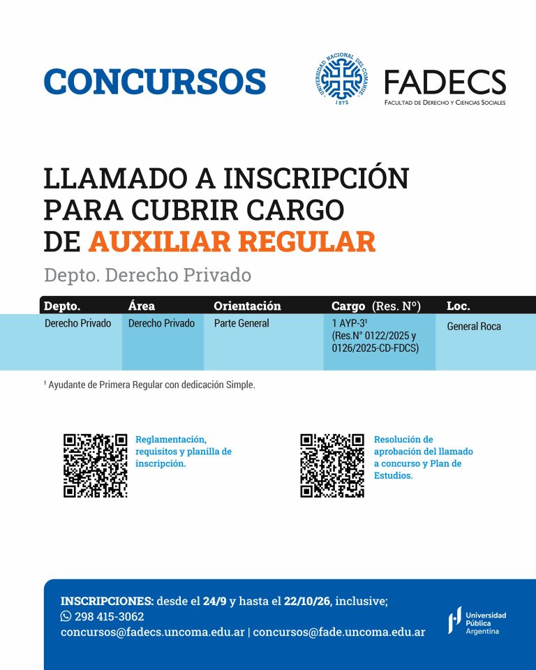 LLAMADO A INSCRIPCIÓN PARA CUBRIR CARGO DE AUXILIAR REGULAR INSCRIPCIONES desde el 24/09/2026 y hasta el 22/10/2026 inclusive. concursos@fadecs.uncoma.edu.ar | concursos@fade.uncoma.edu.ar Whatsapp 298 415-3062 ● Reglamentación, requisitos y formulario de inscripción en el siguiente enlace: https://drive.google.com/drive/folders/1kya4nEYBA6yIQzJSRGsPWo4Kp_adLyLD ● Resolución de aprobación del llamado a concurso, designación de jurado evaluador, Programa y Plan de Estudios en el siguiente enlace: https://drive.google.com/drive/folders/1sf8U7o9CMht_mD0G3O41552j_CFb2g25